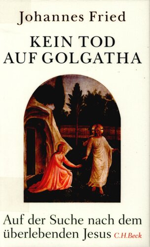 Kein Tod auf Golgatha : Auf der Suche nach dem überlebenden Jesus