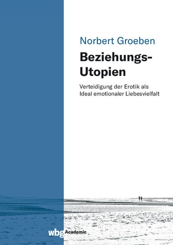 Beziehungs-Utopien: Verteidigung der Erotik als Ideal emotionaler Liebesvielfalt