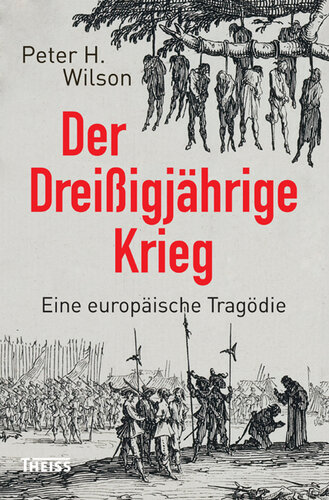 Der Dreißigjährige Krieg: Eine europäische Tragödie