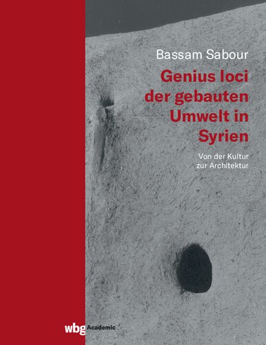 Genius loci der gebauten Umwelt in Syrien: Von der Kultur zur Architektur, dargestellt unter besonderer Verarbeitung traditioneller Beispiele aus der Region ¿¿b