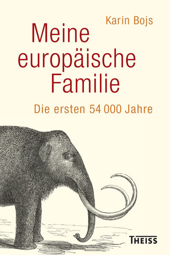 Meine europäische Familie: Die ersten 54 000 Jahre. Ausgezeichnet mit dem Wissensbuch des Jahres 2018