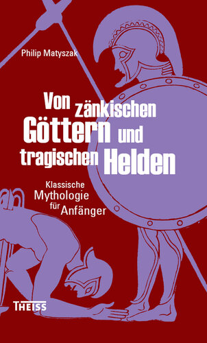 Von zänkischen Göttern und tragischen Helden: Klassische Mythologie für Anfänger