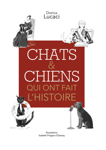 Chats et chiens qui ont fait l'Histoire