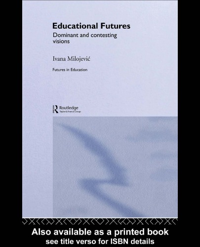 Educational Futures: Dominant and Contesting Visions (Futures in Education)