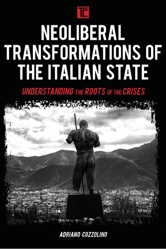 Neoliberal Transformations of the Italian State: Understanding the Roots of the Crises (Transforming Capitalism)