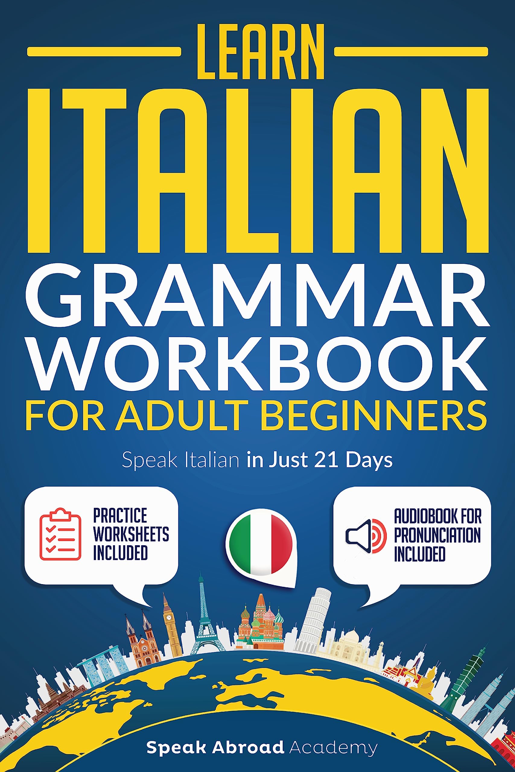 Learn Italian: Grammar Workbook for Adult Beginners: Speak Italian with Essential Lessons and Simple Exercises. Includes Practice Worksheets (Italian for Adults 1)