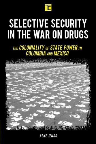 Selective Security in the War on Drugs: The Coloniality of State Power in Colombia and Mexico (Transforming Capitalism)