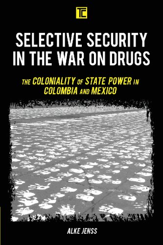 Selective Security in the War on Drugs: The Coloniality of State Power in Colombia and Mexico (Transforming Capitalism)