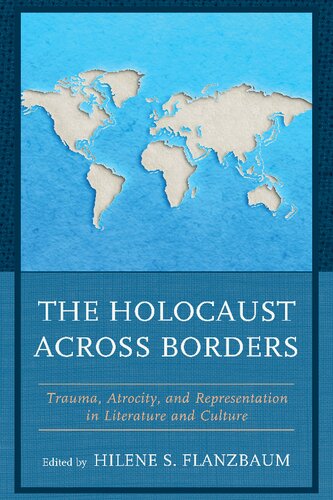 The Holocaust across Borders: Trauma, Atrocity, and Representation in Literature and Culture (Lexington Studies in Jewish Literature)