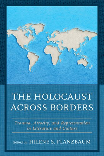 The Holocaust across Borders: Trauma, Atrocity, and Representation in Literature and Culture (Lexington Studies in Jewish Literature)
