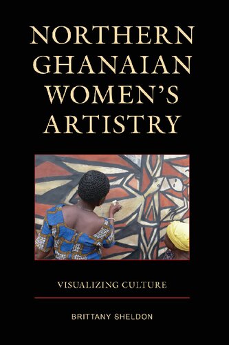 Northern Ghanaian Women’s Artistry: Visualizing Culture