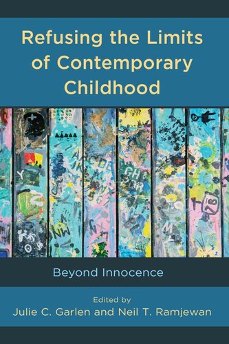 Refusing the Limits of Contemporary Childhood: Beyond Innocence (Critical Childhood & Youth Studies: Theoretical Explorations and Practices in Clinical, Educational, Social, and Cultural Settings)