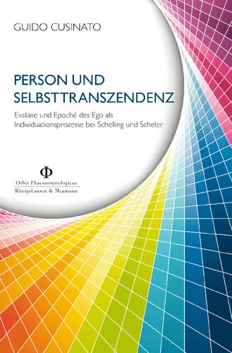 Person und Selbsttranszendenz. Ekstase und Epoché des Ego als Individuationsprozesse bei Schelling und Scheler
