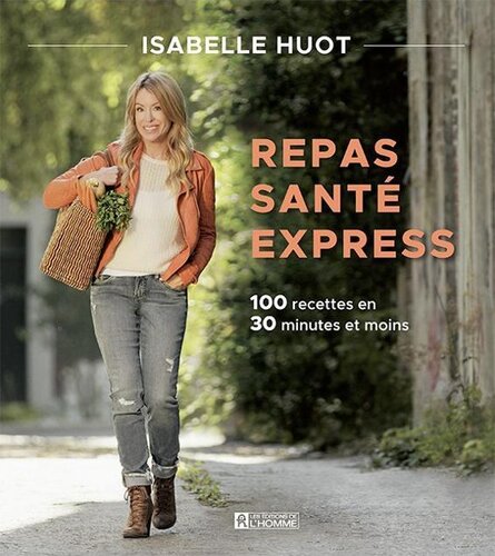 Repas santé express: 100 recettes en 30 minutes et moins