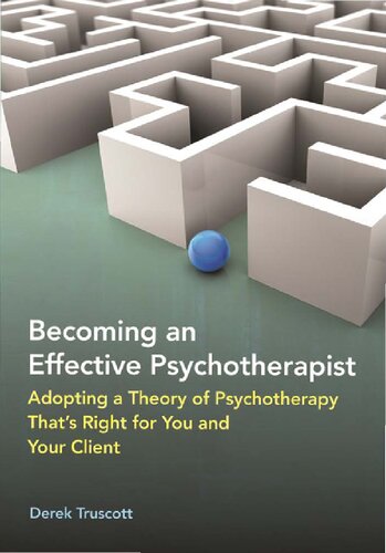 Becoming an Effective Psychotherapist: Adopting a Theory of Psychotherapy That's Right for You and Your Client