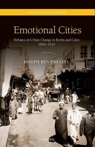 Emotional Cities: Debates on Urban Change in Berlin and Cairo, 1860-1910 (Emotions in History)