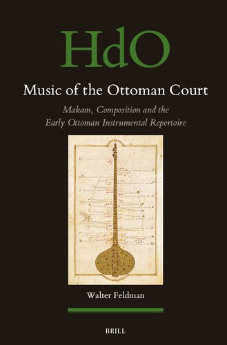 Music of the Ottoman Court: Makam, Composition and the Early Ottoman Instrumental Repertoire (Handbook of Oriental Studies. Section 1 the Near and Middle East, 177)