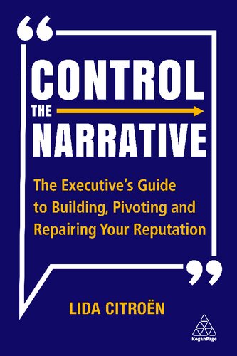Control the Narrative: The Executive's Guide to Building, Pivoting and Repairing Your Reputation