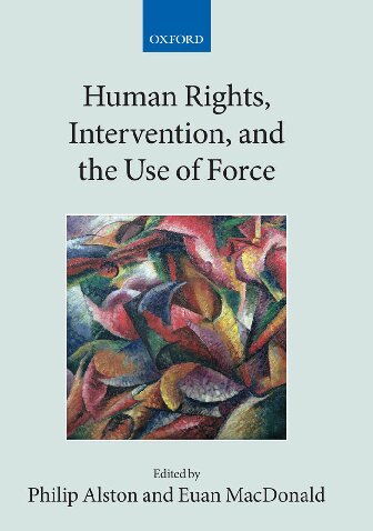 Human Rights, Intervention, and the Use of Force (Collected Courses of the Academy of European Law)
