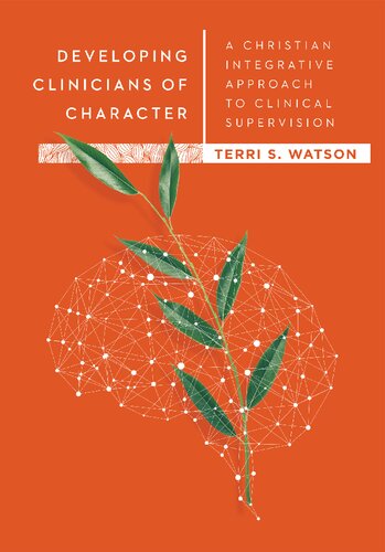 Developing Clinicians of Character: A Christian Integrative Approach to Clinical Supervision (Christian Association of Psychological Studies Books)