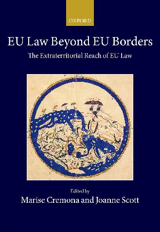 EU Law Beyond EU Borders: The Extraterritorial Reach of EU Law (Collected Courses of the Academy of European Law)