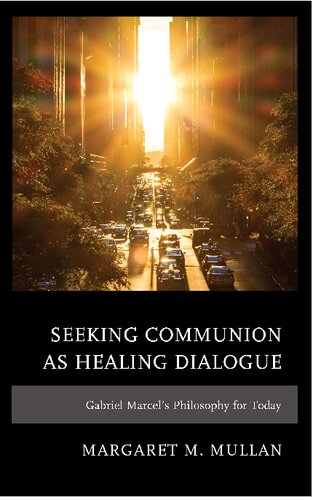 Seeking Communion as Healing Dialogue: Gabriel Marcel’s Philosophy for Today