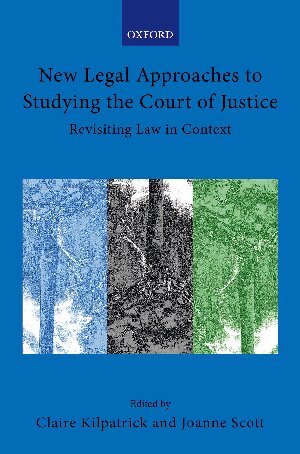 New Legal Approaches to Studying the Court of Justice: Revisiting Law in Context (Collected Courses of the Academy of European Law)