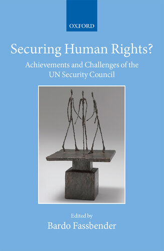Securing Human Rights?: Achievements and Challenges of the UN Security Council (Collected Courses of the Academy of European Law)