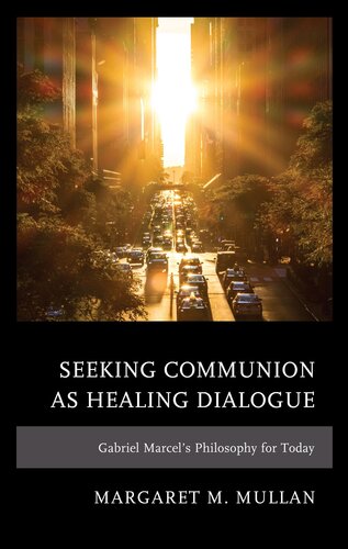 Seeking Communion as Healing Dialogue: Gabriel Marcel’s Philosophy for Today