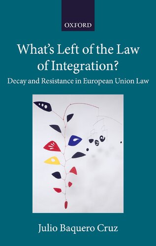 What's Left of the Law of Integration?: Decay and Resistance in European Union Law (Collected Courses of the Academy of European Law)