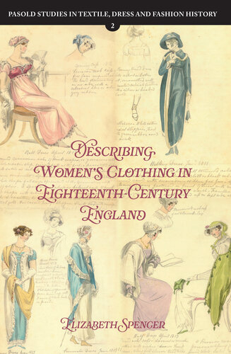 Describing Women’s Clothing in Eighteenth-Century England (Pasold Studies in Textile, Dress and Fashion History, 2)