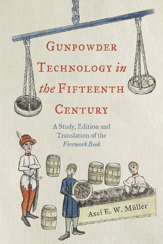 Gunpowder Technology in the Fifteenth Century: A Study, Edition and Translation of the "Firework Book" (Royal Armouries Research Series, 3)