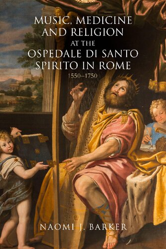 Music, Medicine and Religion at the Ospedale di Santo Spirito in Rome: 1550–1750 (Music in Society and Culture, 12)
