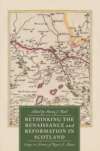 Rethinking the Renaissance and Reformation in Scotland: Essays in Honour of Roger A. Mason (St Andrews Studies in Scottish History, 11)
