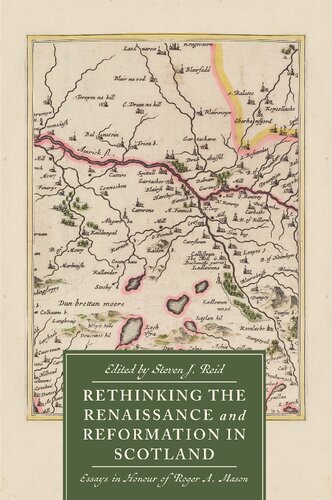 Rethinking the Renaissance and Reformation in Scotland: Essays in Honour of Roger A. Mason (St Andrews Studies in Scottish History, 11)