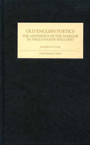 Old English Poetics: The Aesthetics of the Familiar in Anglo-Saxon England