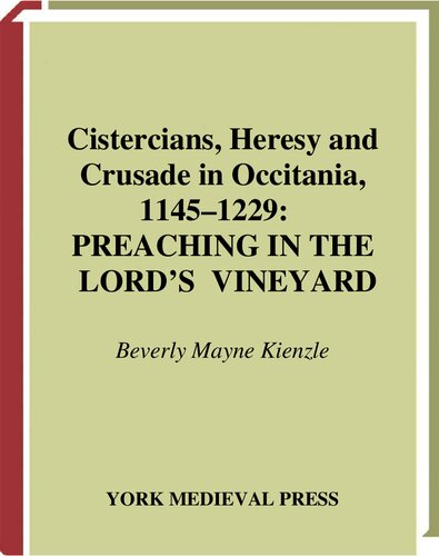 Cistercians, Heresy and Crusade in Occitania, 1145-1229: Preaching in the Lord's Vineyard