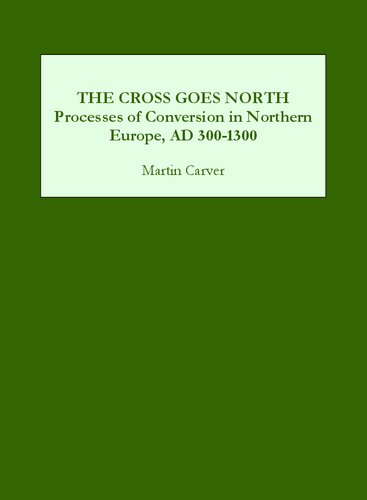 The Cross Goes North: Processes of Conversion in Northern Europe, Ad 300-1300