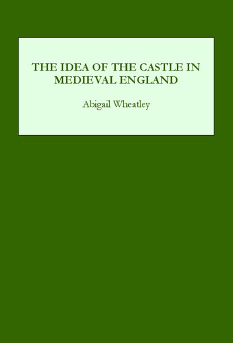 The Idea of the Castle in Medieval England