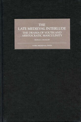 The Late Medieval Interlude: The Drama of Youth and Aristocratic Masculinity