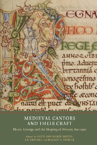 Medieval Cantors and their Craft: Music, Liturgy and the Shaping of History, 800-1500 (Writing History in the Middle Ages, 3)