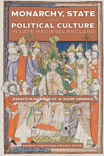 Monarchy, State and Political Culture in Late Medieval England: Essays in Honour of W. Mark Ormrod (Political Culture in the Middle Ages, 1)
