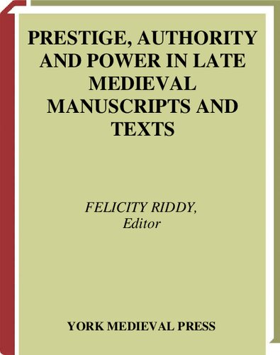 Prestige, Authority and Power in Late Medieval Manuscripts and Texts (York Manuscripts Conference) (Volume 4)