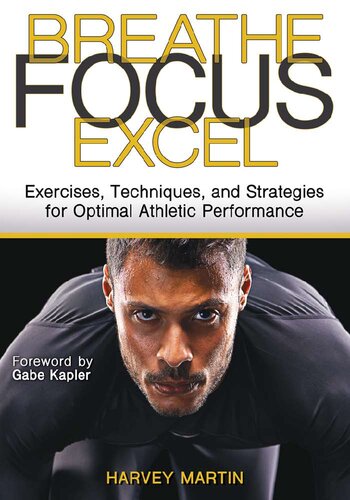 Breathe, Focus, Excel: Exercises, Techniques, and Strategies for Optimal Athletic Performance