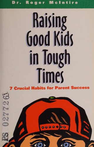 Raising Good Kids in Tough Times: 7 Crucial Habits for Parent Success