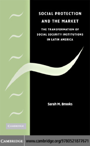 Social Protection and the Market in Latin America: The Transformation of Social Security Institutions