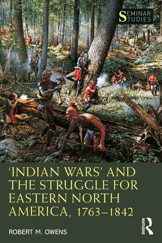 ‘Indian Wars’ and the Struggle for Eastern North America, 1763–1842 (Seminar Studies)