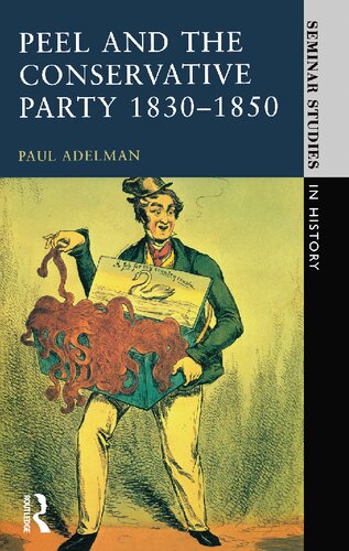 Peel and the Conservative Party 1830-1850 (Seminar Studies)