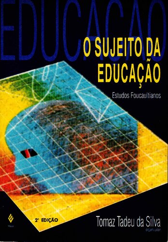 O sujeito da educação. Ensaios foucaultianos