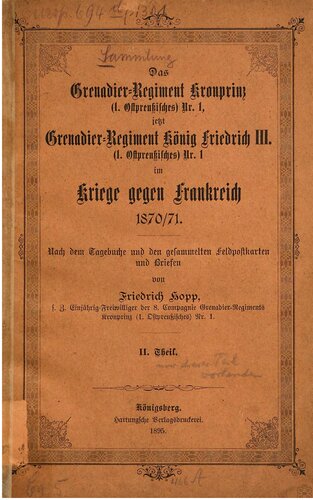 Das Grenadier-Regiment Kronprinz (1. Ostpreußisches) Nr. 1, jetzt Grenadier-Regiment Friedrich III. (1. Ostpreußisches) Nr. 1, im Kriege gegen Frankreich 1870/71